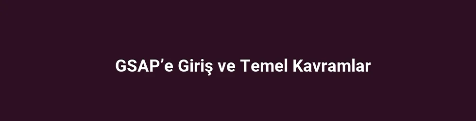 GSAP’e Giriş ve Temel Kavramlar