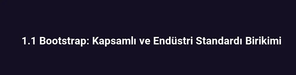 1.1 Bootstrap: Kapsamlı ve Endüstri Standardı Birikimi