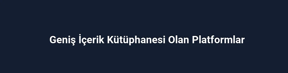 Geniş İçerik Kütüphanesi Olan Platformlar