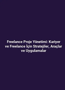 Freelance Proje Yönetimi: Kariyer ve Freelance İçin Stratejiler, Araçlar ve Uygulamalar