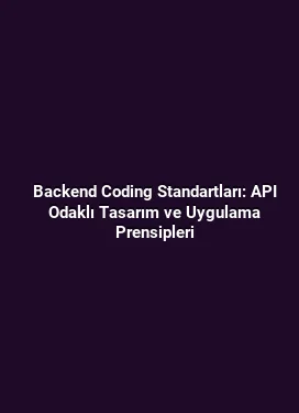 Backend Coding Standartları: API Odaklı Tasarım ve Uygulama Prensipleri