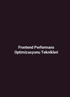 Frontend Performans Optimizasyonu Teknikleri