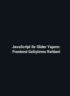 JavaScript ile Slider Yapımı: Frontend Geliştirme Rehberi