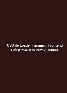 CSS ile Loader Tasarımı: Frontend Geliştirme İçin Pratik Rehber