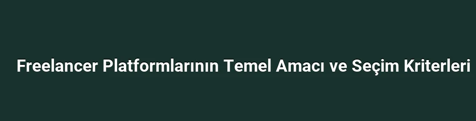 Freelancer Platformlarının Temel Amacı ve Seçim Kriterleri
